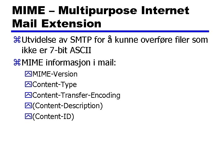 MIME – Multipurpose Internet Mail Extension z Utvidelse av SMTP for å kunne overføre