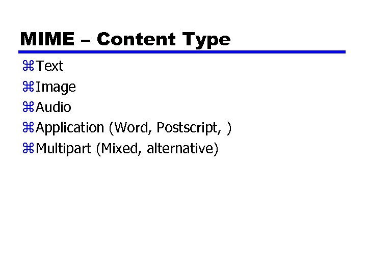 MIME – Content Type z Text z Image z Audio z Application (Word, Postscript,