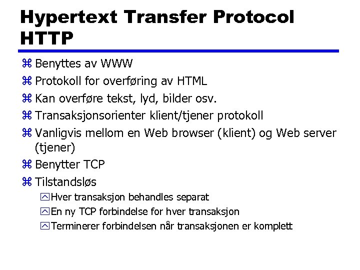 Hypertext Transfer Protocol HTTP z Benyttes av WWW z Protokoll for overføring av HTML