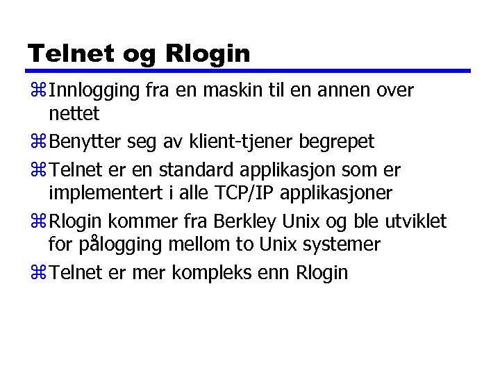 Telnet og Rlogin z Innlogging fra en maskin til en annen over nettet z