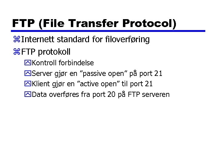 FTP (File Transfer Protocol) z Internett standard for filoverføring z FTP protokoll y. Kontroll