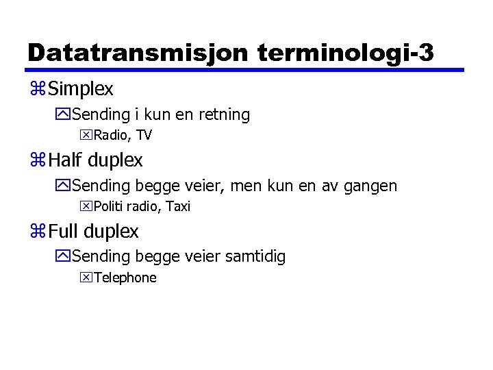 Datatransmisjon terminologi-3 z Simplex y. Sending i kun en retning x. Radio, TV z