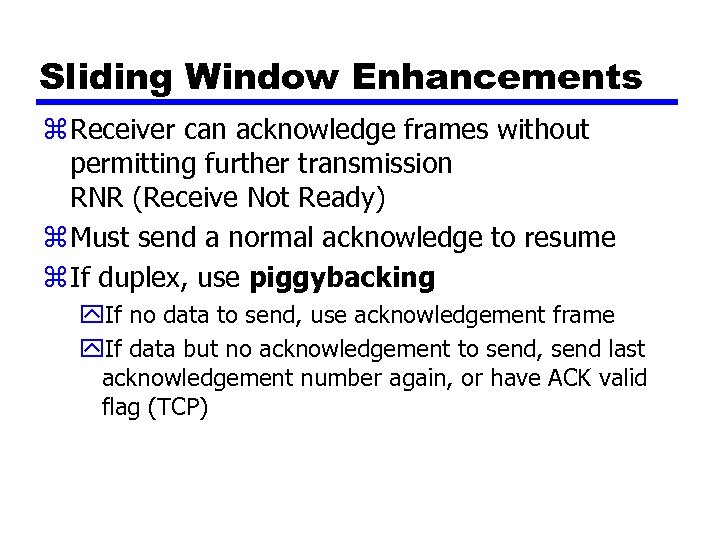Sliding Window Enhancements z Receiver can acknowledge frames without permitting further transmission RNR (Receive
