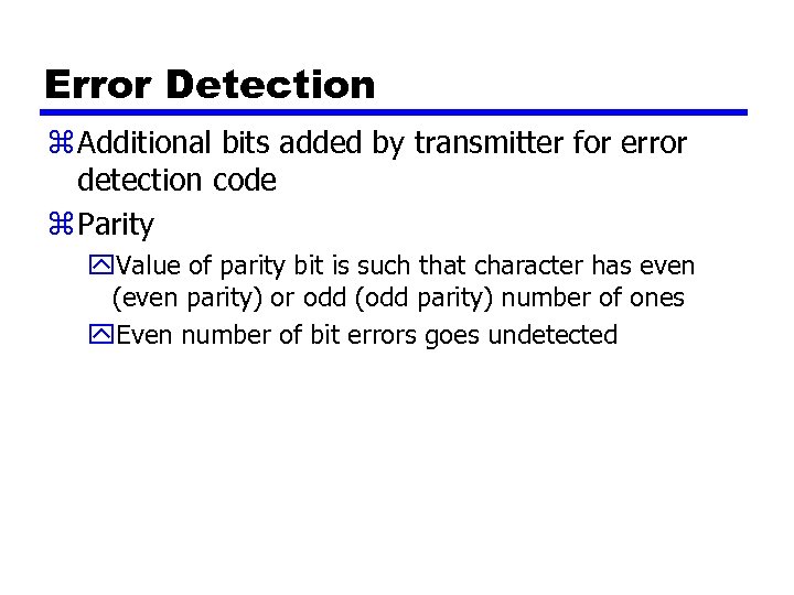 Error Detection z Additional bits added by transmitter for error detection code z Parity