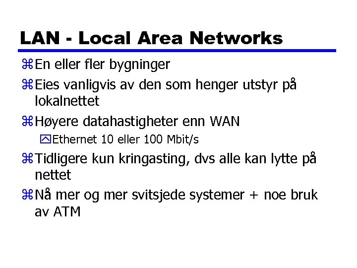 LAN - Local Area Networks z En eller fler bygninger z Eies vanligvis av