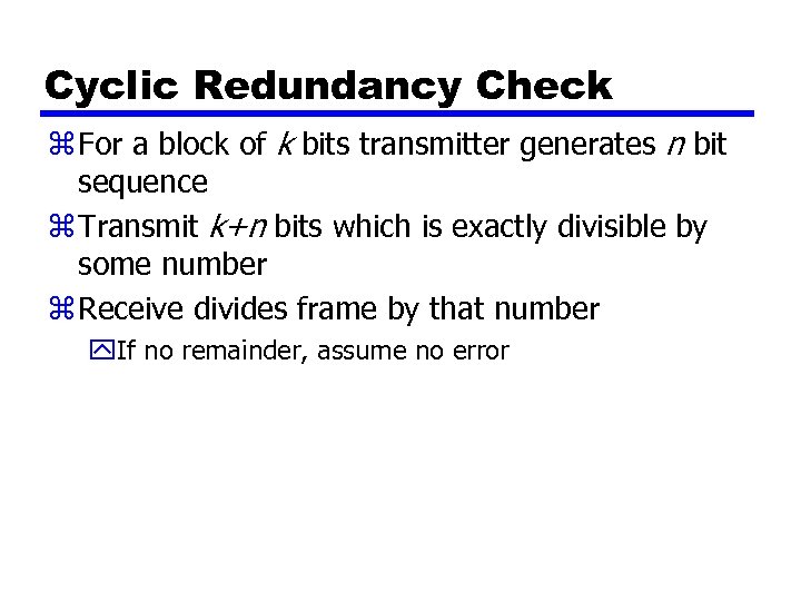 Cyclic Redundancy Check z For a block of k bits transmitter generates n bit