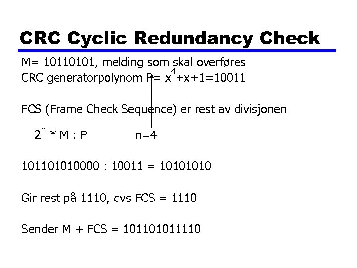 CRC Cyclic Redundancy Check M= 10110101, melding som skal overføres 4 CRC generatorpolynom P=