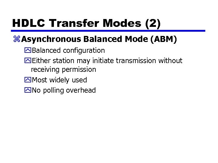 HDLC Transfer Modes (2) z Asynchronous Balanced Mode (ABM) y. Balanced configuration y. Either