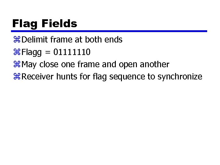 Flag Fields z Delimit frame at both ends z Flagg = 01111110 z May