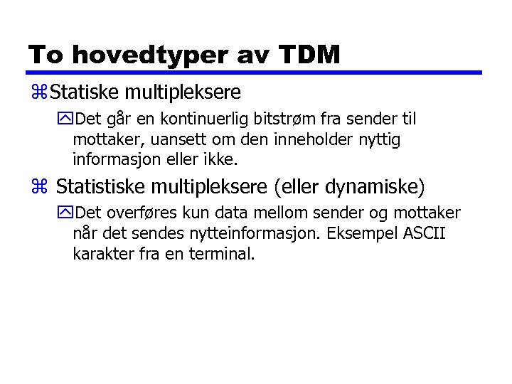 To hovedtyper av TDM z Statiske multipleksere y. Det går en kontinuerlig bitstrøm fra