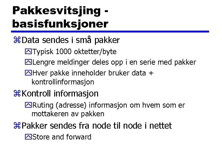 Pakkesvitsjing basisfunksjoner z Data sendes i små pakker y. Typisk 1000 oktetter/byte y. Lengre