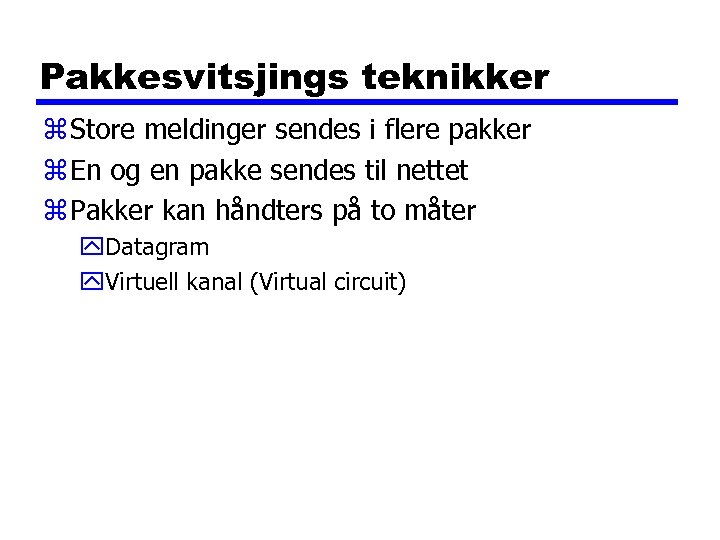 Pakkesvitsjings teknikker z Store meldinger sendes i flere pakker z En og en pakke
