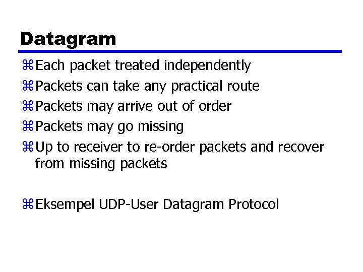 Datagram z Each packet treated independently z Packets can take any practical route z