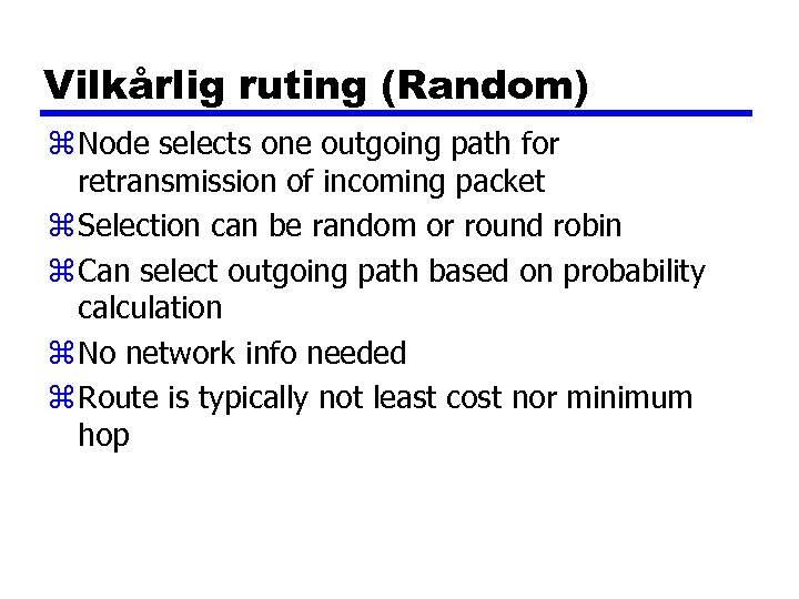 Vilkårlig ruting (Random) z Node selects one outgoing path for retransmission of incoming packet
