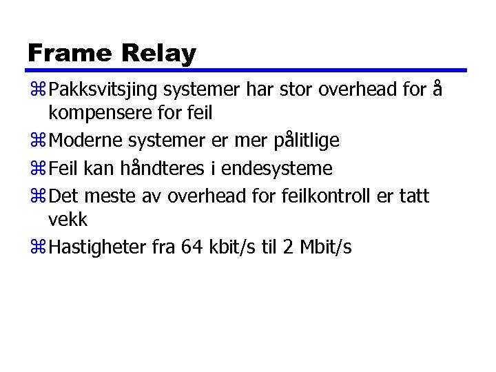 Frame Relay z Pakksvitsjing systemer har stor overhead for å kompensere for feil z