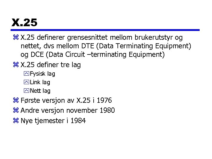 X. 25 z X. 25 definerer grensesnittet mellom brukerutstyr og nettet, dvs mellom DTE