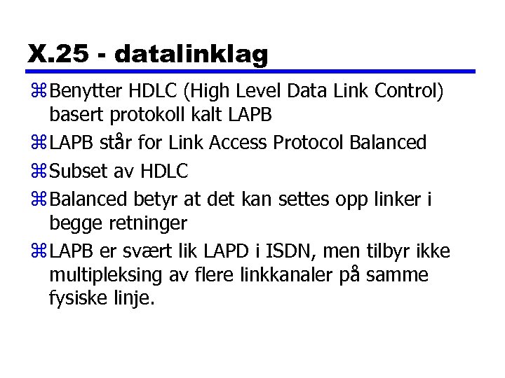 X. 25 - datalinklag z Benytter HDLC (High Level Data Link Control) basert protokoll