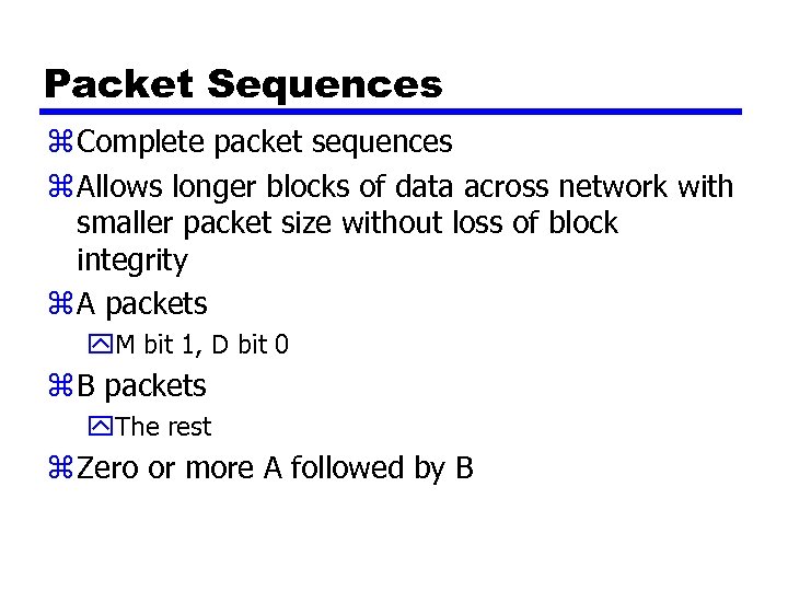 Packet Sequences z Complete packet sequences z Allows longer blocks of data across network