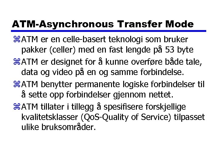 ATM-Asynchronous Transfer Mode z ATM er en celle-basert teknologi som bruker pakker (celler) med