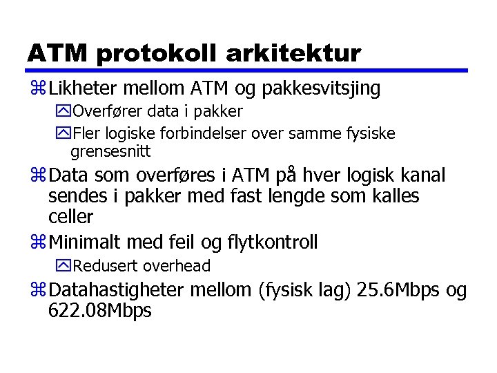 ATM protokoll arkitektur z Likheter mellom ATM og pakkesvitsjing y. Overfører data i pakker