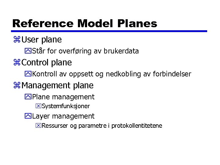 Reference Model Planes z User plane y. Står for overføring av brukerdata z Control