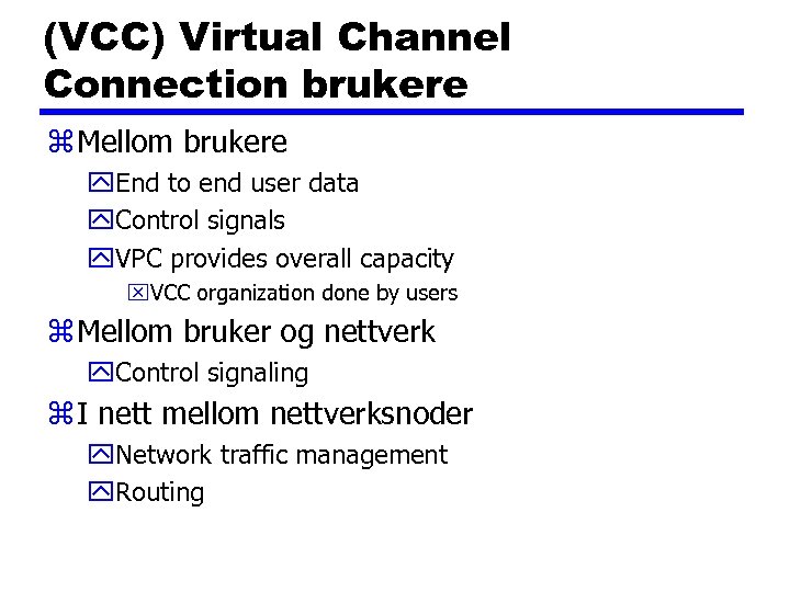 (VCC) Virtual Channel Connection brukere z Mellom brukere y. End to end user data