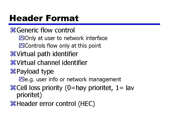 Header Format z Generic flow control y. Only at user to network interface y.