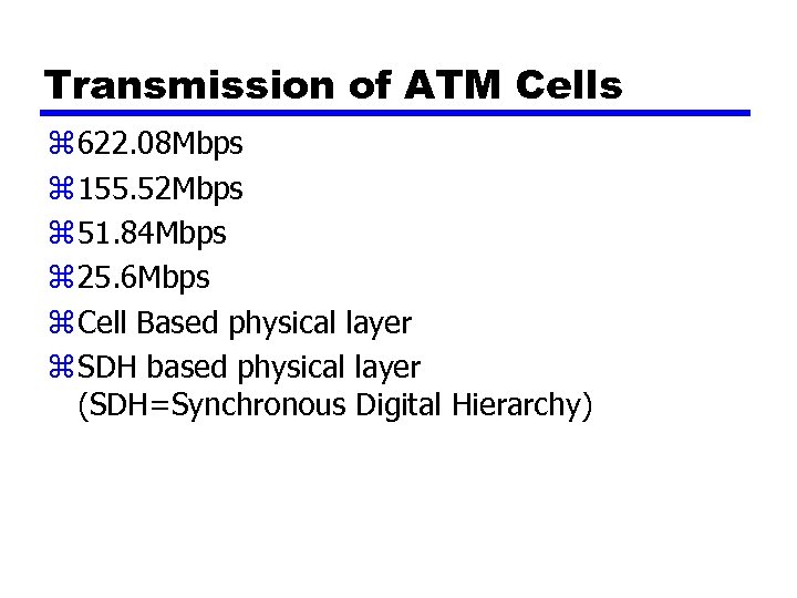 Transmission of ATM Cells z 622. 08 Mbps z 155. 52 Mbps z 51.
