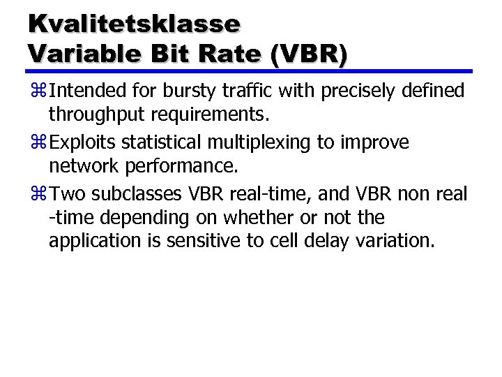 Kvalitetsklasse Variable Bit Rate (VBR) z Intended for bursty traffic with precisely defined throughput