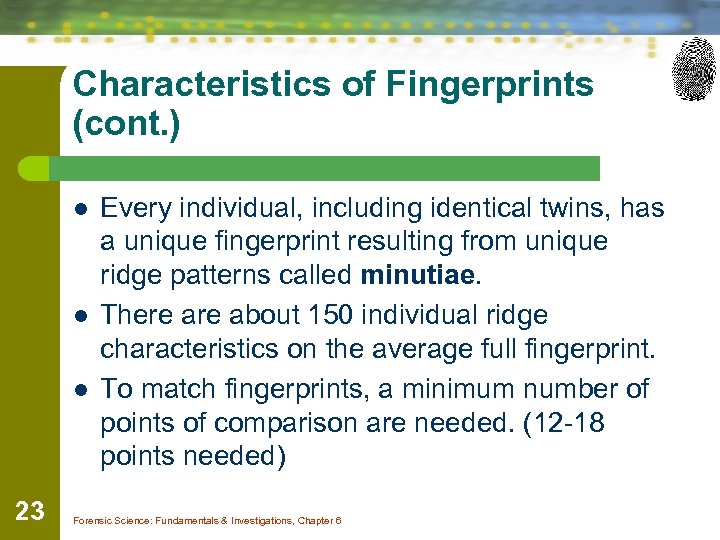 Characteristics of Fingerprints (cont. ) l l l 23 Every individual, including identical twins,