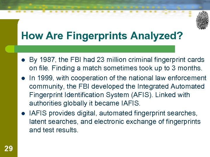 How Are Fingerprints Analyzed? l l l 29 By 1987, the FBI had 23