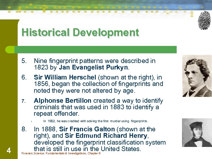 Historical Development 5. Nine fingerprint patterns were described in 1823 by Jan Evangelist Purkyn.