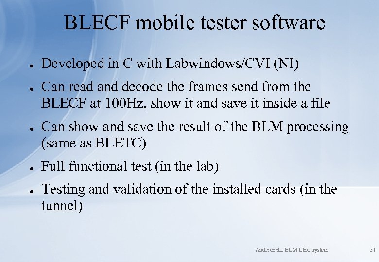 BLECF mobile tester software ● ● ● Developed in C with Labwindows/CVI (NI) Can