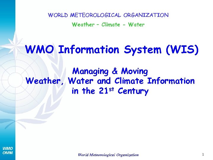 WORLD METEOROLOGICAL ORGANIZATION Weather – Climate - Water WMO Information System (WIS) Managing &