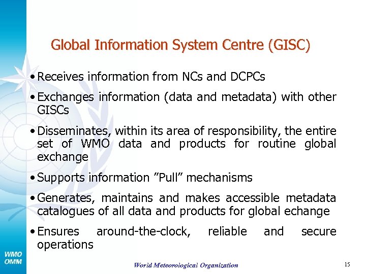 Global Information System Centre (GISC) • Receives information from NCs and DCPCs • Exchanges