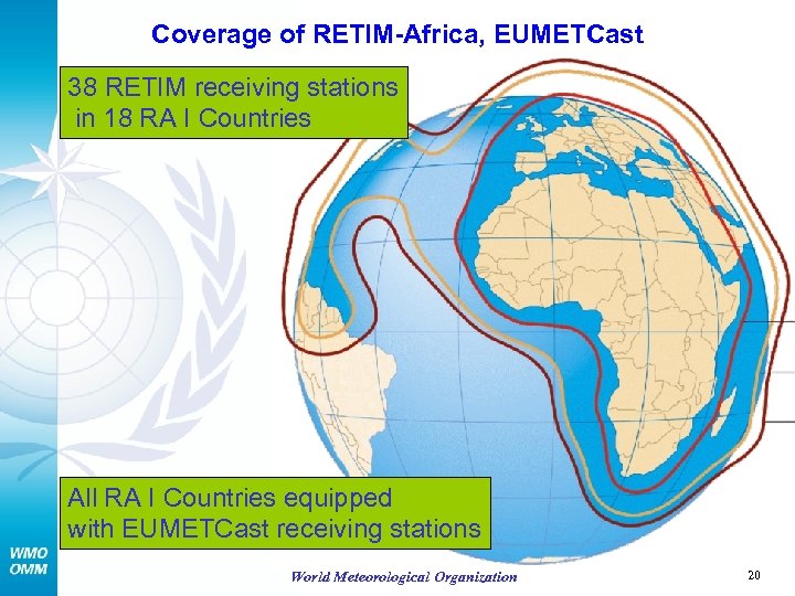 Coverage of RETIM-Africa, EUMETCast 38 RETIM receiving stations in 18 RA I Countries All