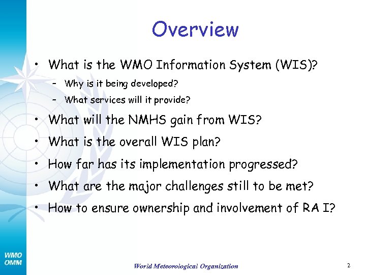 Overview • What is the WMO Information System (WIS)? – Why is it being