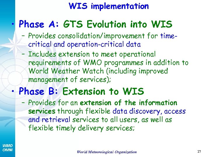 WIS implementation • Phase A: GTS Evolution into WIS – Provides consolidation/improvement for timecritical