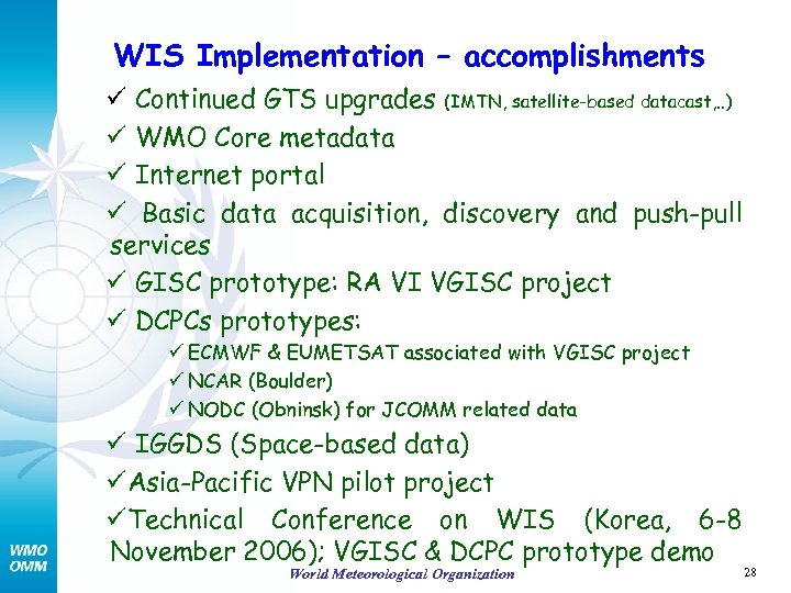 WIS Implementation – accomplishments ü Continued GTS upgrades (IMTN, satellite-based datacast, . . )