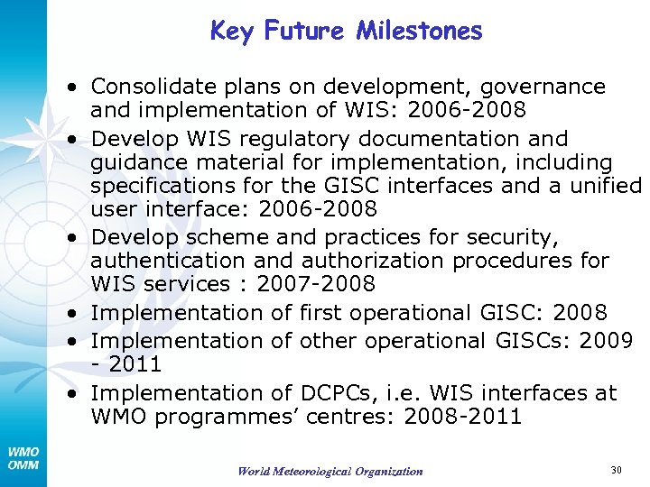 Key Future Milestones • Consolidate plans on development, governance and implementation of WIS: 2006