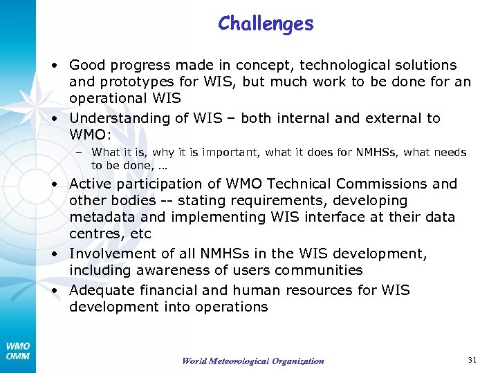 Challenges • Good progress made in concept, technological solutions and prototypes for WIS, but