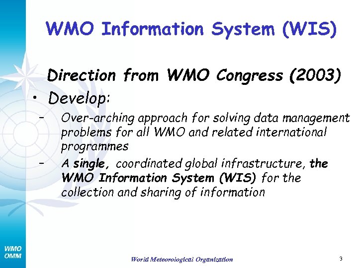 WMO Information System (WIS) Direction from WMO Congress (2003) • Develop: – – Over-arching