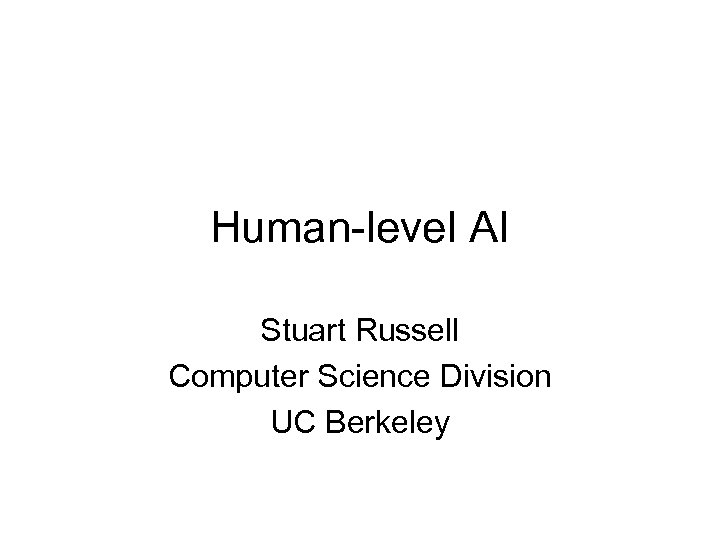 Human-level AI Stuart Russell Computer Science Division UC Berkeley 