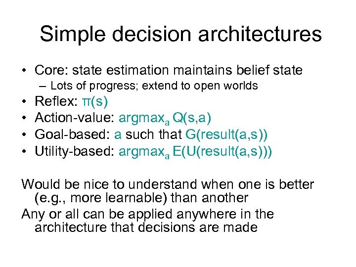Simple decision architectures • Core: state estimation maintains belief state – Lots of progress;