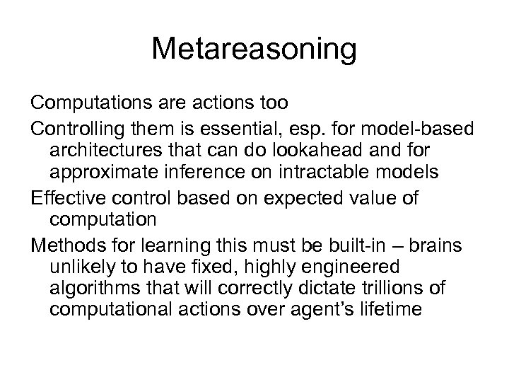 Metareasoning Computations are actions too Controlling them is essential, esp. for model-based architectures that