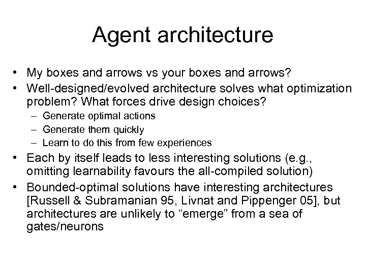 Agent architecture • My boxes and arrows vs your boxes and arrows? • Well-designed/evolved