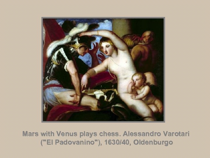 Mars with Venus plays chess. Alessandro Varotari (