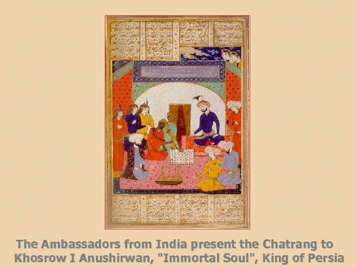 The Ambassadors from India present the Chatrang to Khosrow I Anushirwan, 