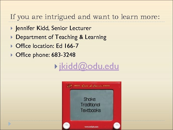 If you are intrigued and want to learn more: Jennifer Kidd, Senior Lecturer Department