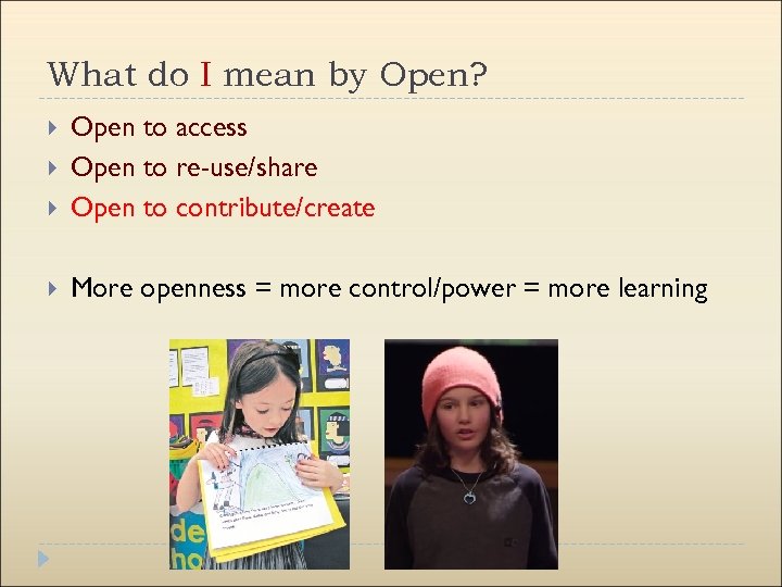What do I mean by Open? Open to access Open to re-use/share Open to